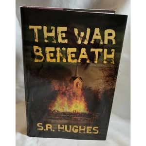 The War Beneath by S. R. Hughes (2019, Hardcover)